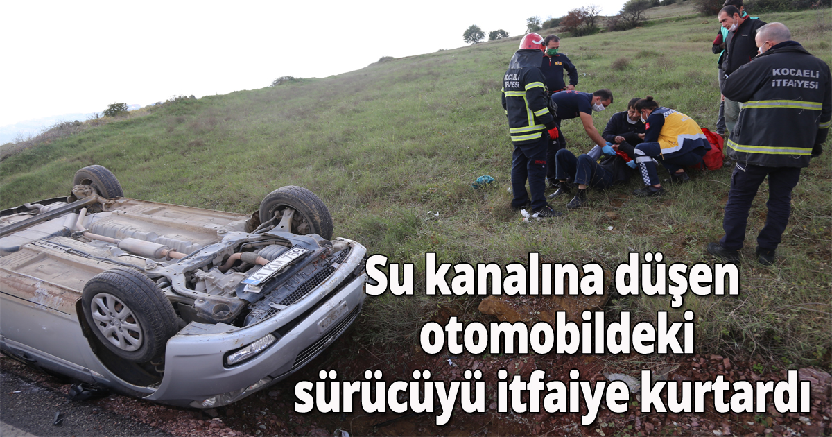 Su kanalına düşen otomobildeki sürücüyü itfaiye kurtardı