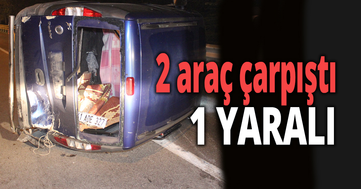 2 araç çarpıştı 1 yaralı
