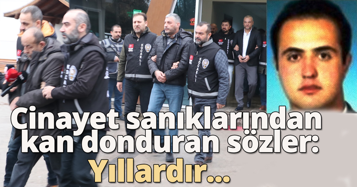 Cinayet sanıklardan kan donduran sözler