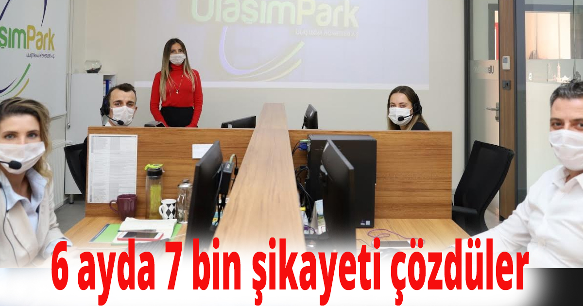 6 ayda 7 bin şikayeti çözdüler 