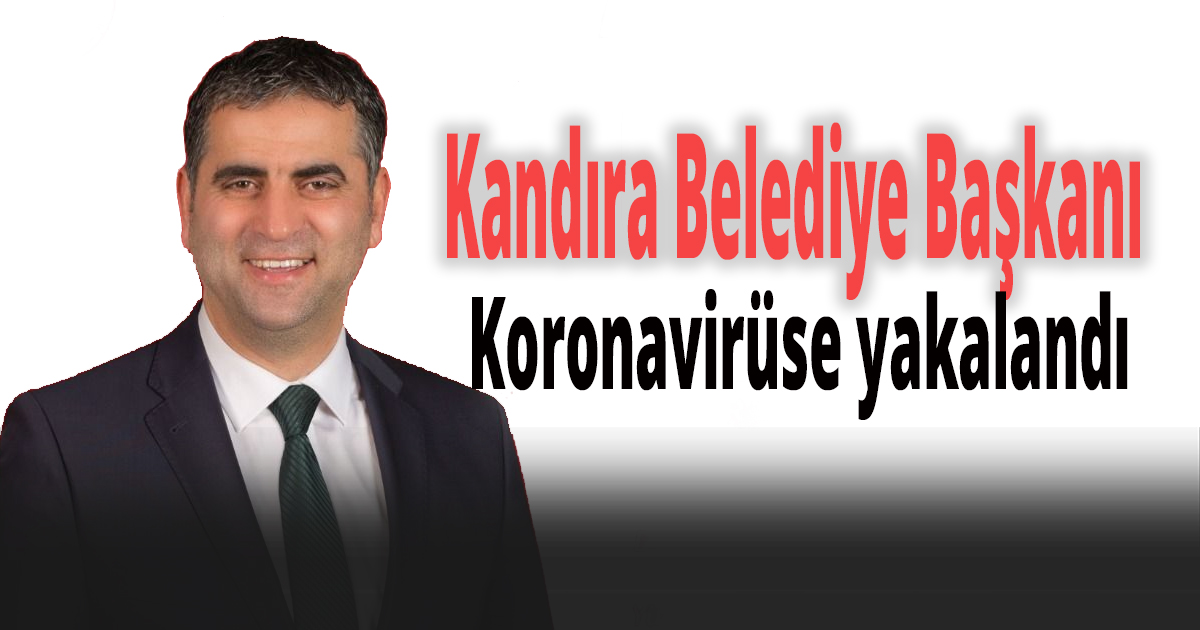 Kandıra Belediye Başkanı Koronavirüse yakalandı
