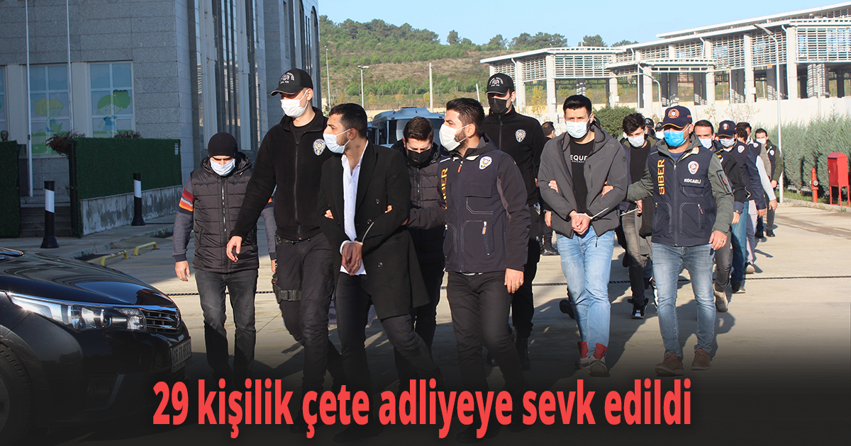 Oltalama' yöntemi ile vatandaşları dolandıran 29 kişilik çete adliyeye sevk edildi