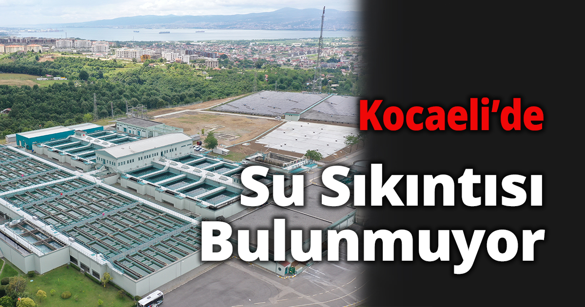 Kocaeli’de Su Sıkıntısı Bulunmuyor