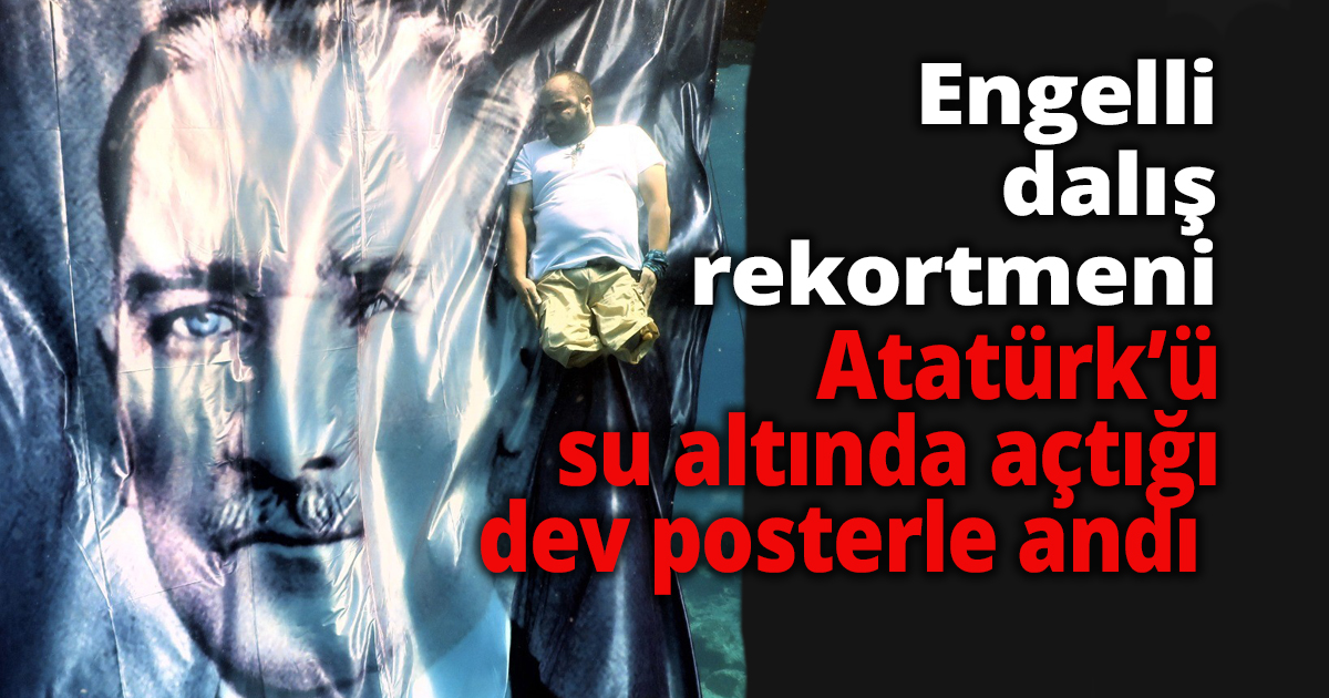 Engelli dalış rekortmeni Atatürk’ü su altında açtığı dev posterle andı