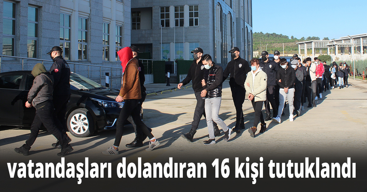 'Oltalama' yöntemi ile vatandaşları dolandıran 16 kişi tutuklandı