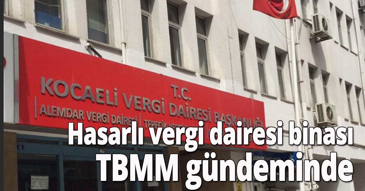 Hasarlı vergi dairesi binası TBMM gündeminde