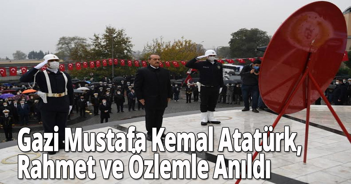 Gazi Mustafa Kemal Atatürk, Rahmet ve Özlemle Anıldı