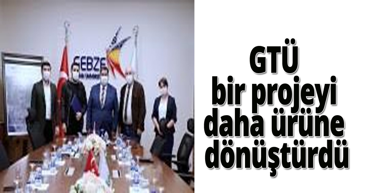 GTÜ bir projeyi daha ürüne dönüştürdü