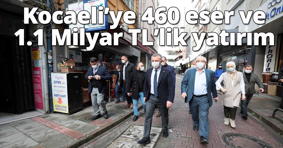  Kocaeli’ye 460 eser ve 1.1 Milyar TL’lik yatırım