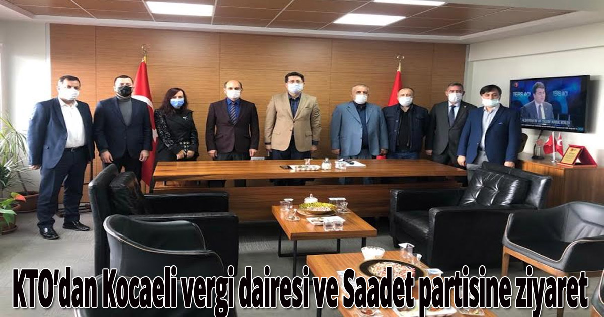KTO’dan Kocaeli vergi dairesi ve Saadet partisine ziyaret