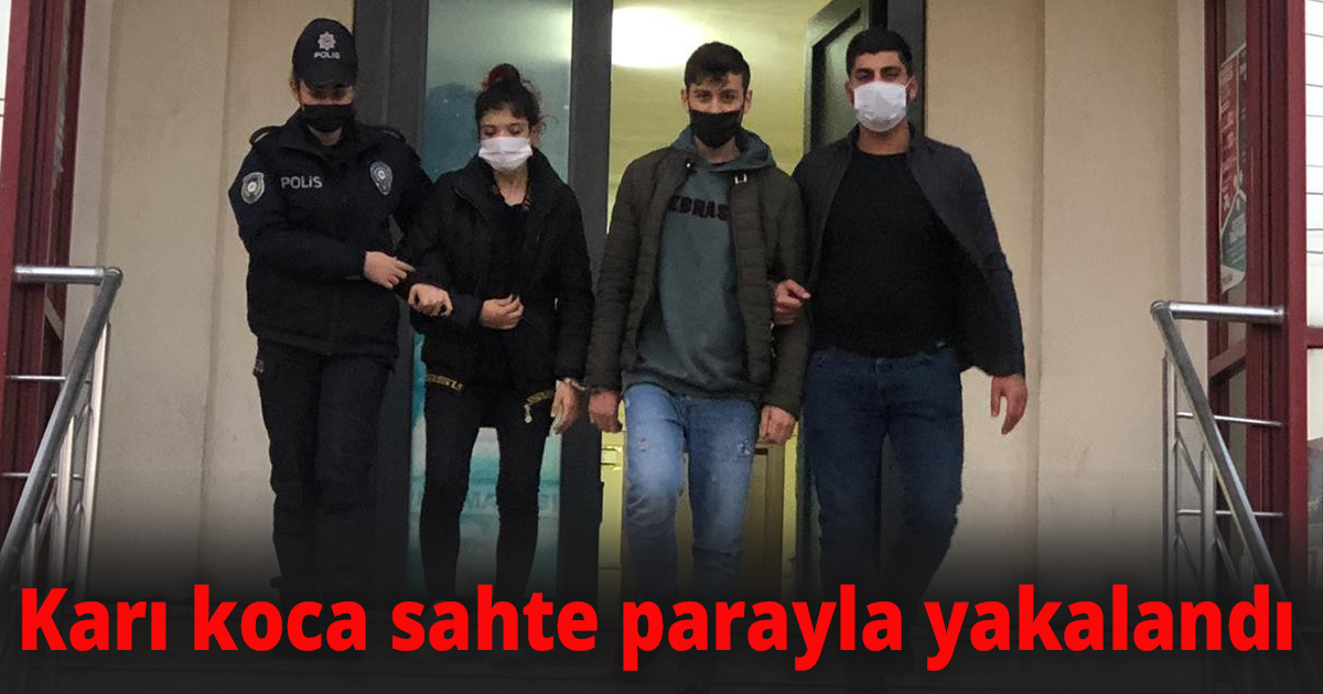 Karı koca sahte parayla yakalandı