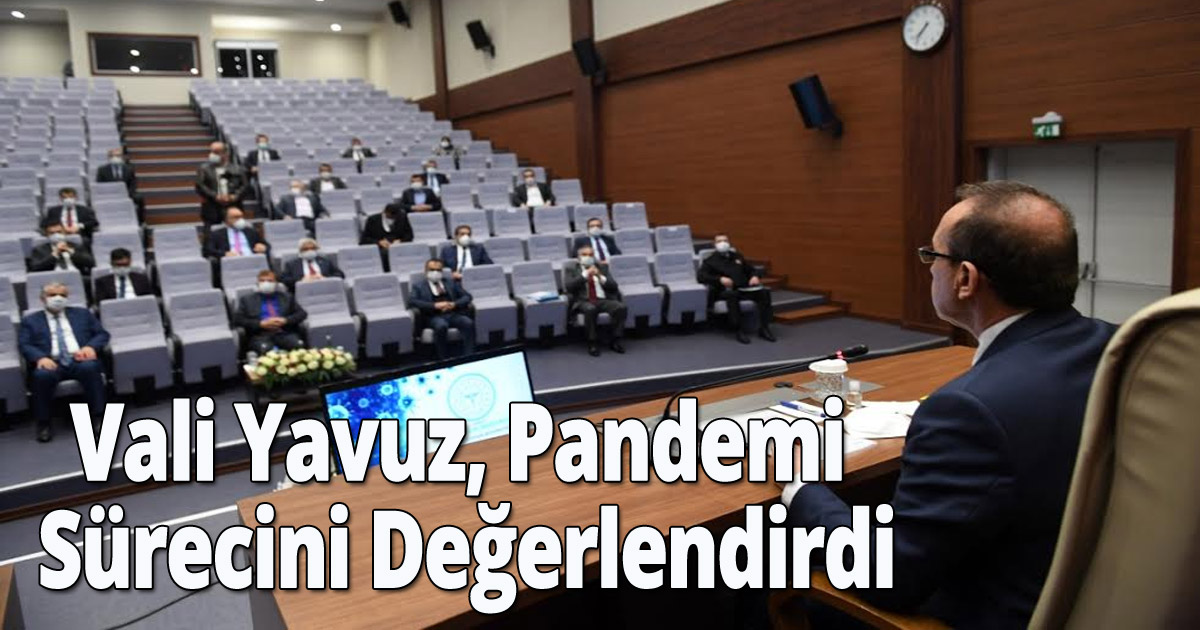 Vali Yavuz, Pandemi Sürecini Değerlendirdi