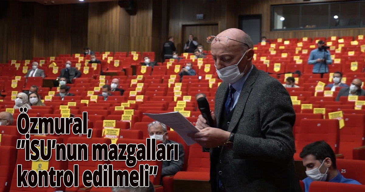 Özmural,'İSU’nun mazgalları sel tehlikesine karşı kontrol edilmeli'