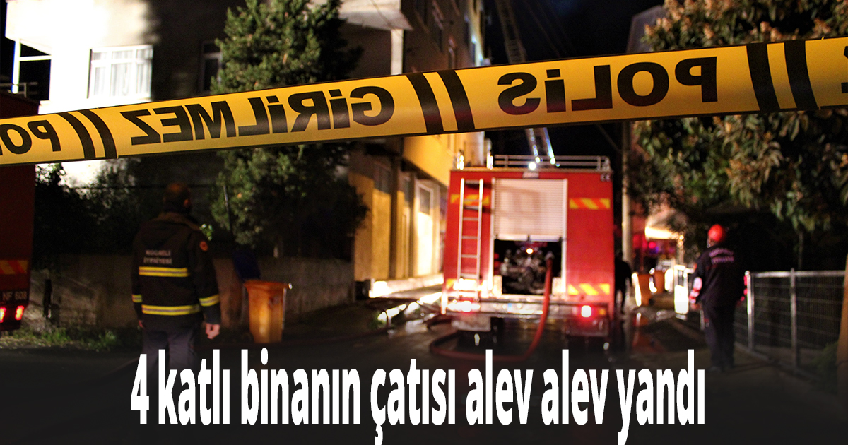 4 katlı binanın çatısı alev alev yandı