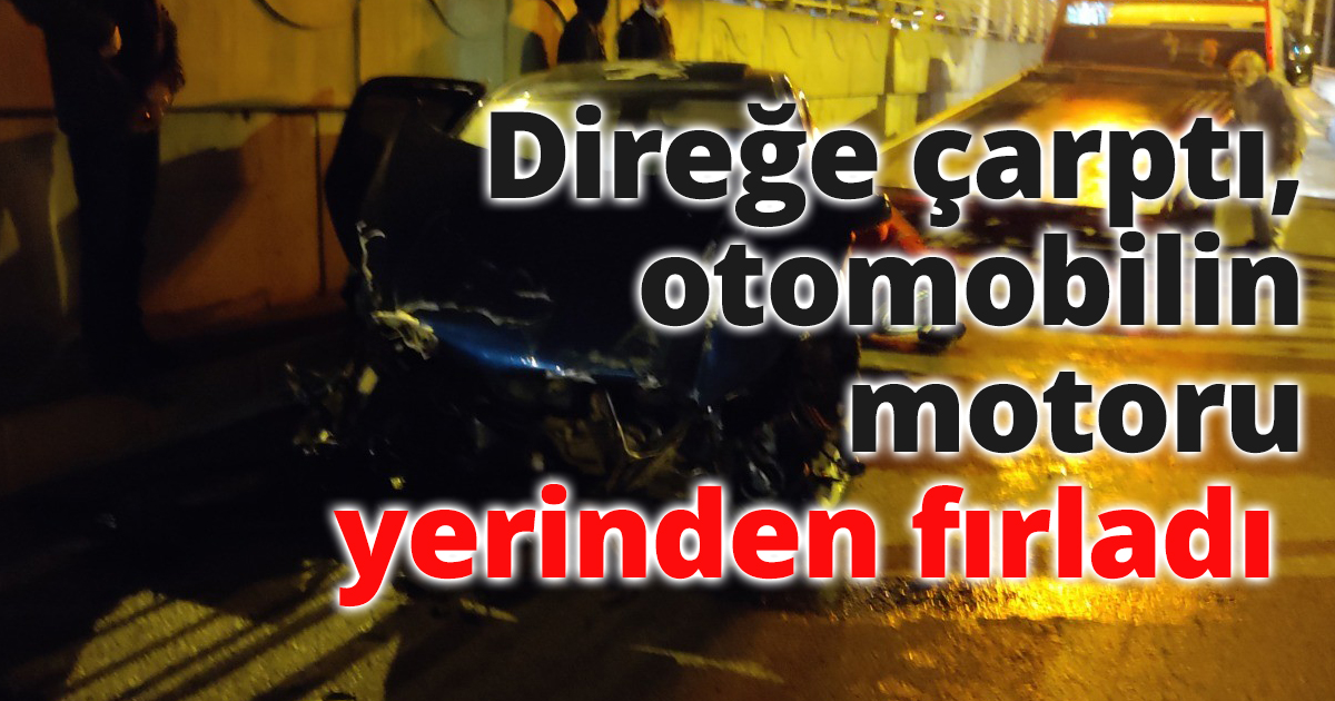 Direğe çarptı, otomobilin motoru yerinden fırladıı 