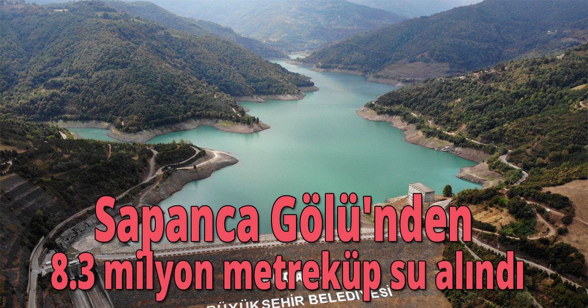 Sapanca Gölü'nden 8.3 milyon metreküp su alındı