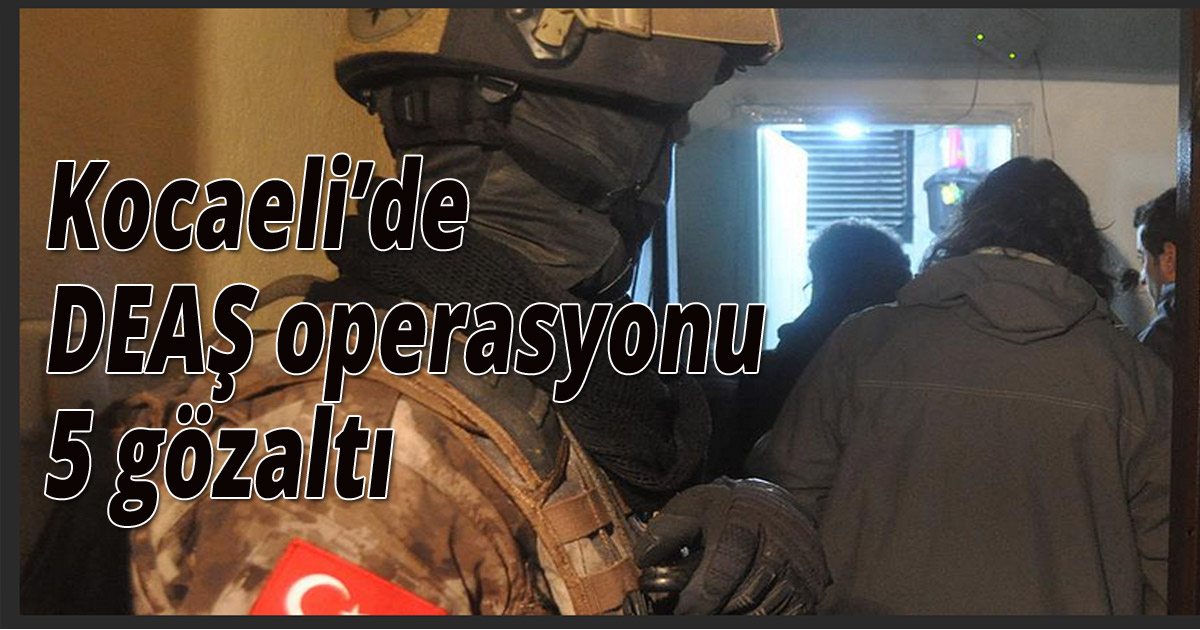Kocaeli’de DEAŞ operasyonu: 5 gözaltı