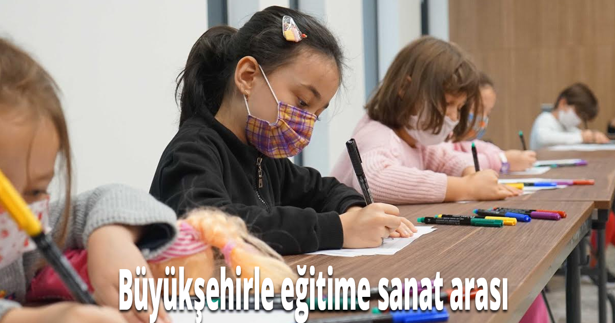 Büyükşehirle eğitime sanat arası