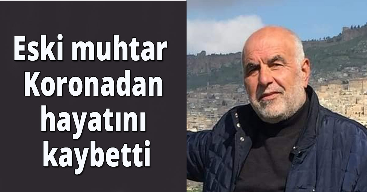 Eski muhtar Koronadan hayatını kaybetti