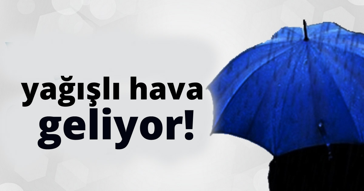  Yağışlı hava geliyor