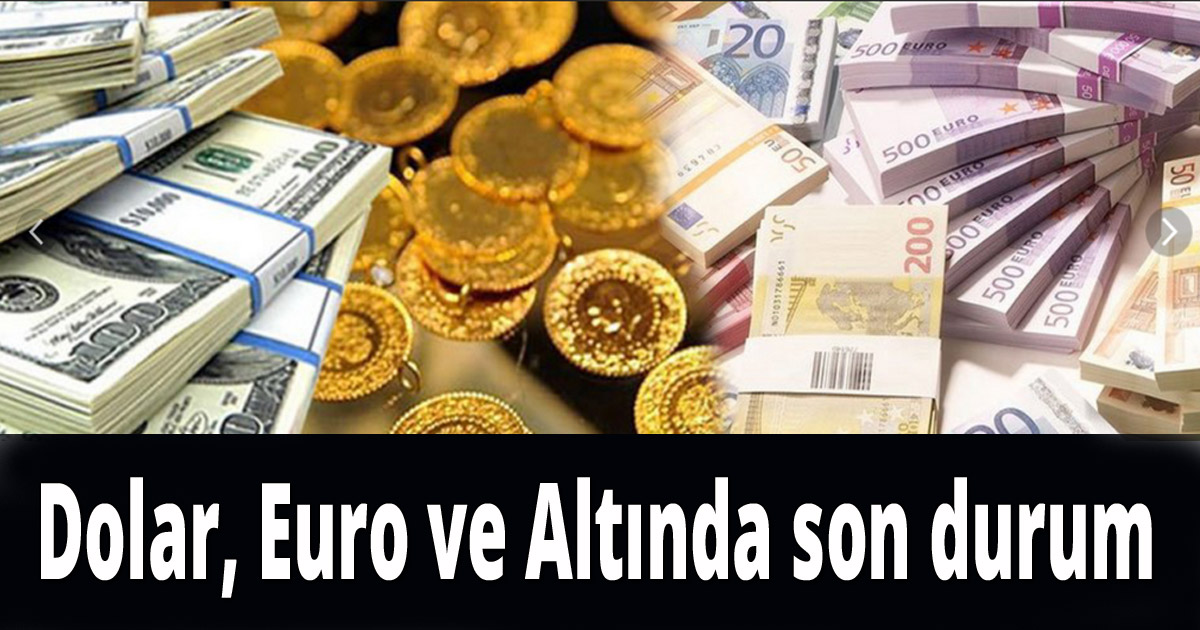 Dolar, Euro ve Altında son durum