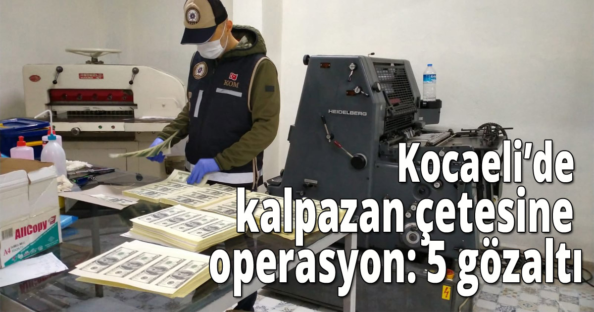 Kocaeli’de kalpazan çetesine operasyon: 5 gözaltı