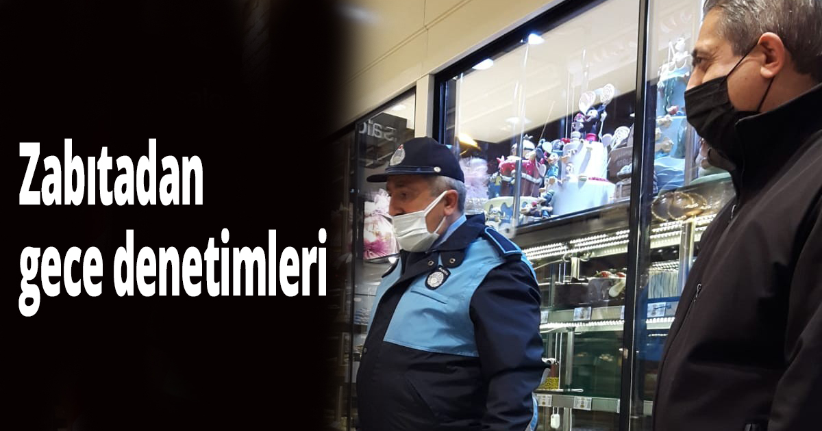 Zabıtadan gece denetimleri