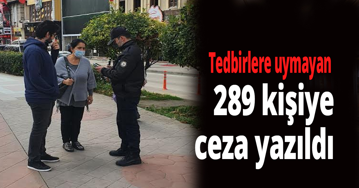 289 kişiye ceza yazıldı