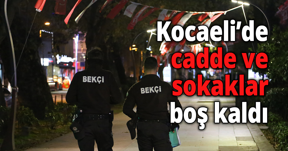 Kocaeli’de cadde ve sokaklar boş kaldı