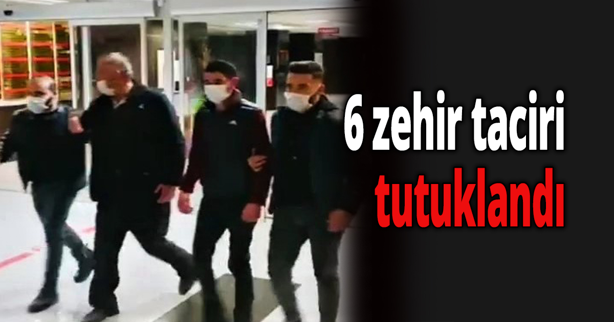 Zehir tacirleri tutuklandı