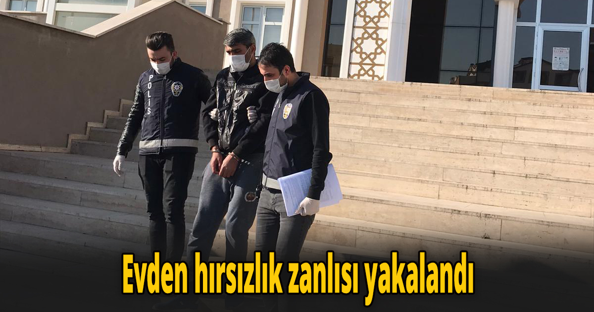 Evden hırsızlık zanlısı yakalandı