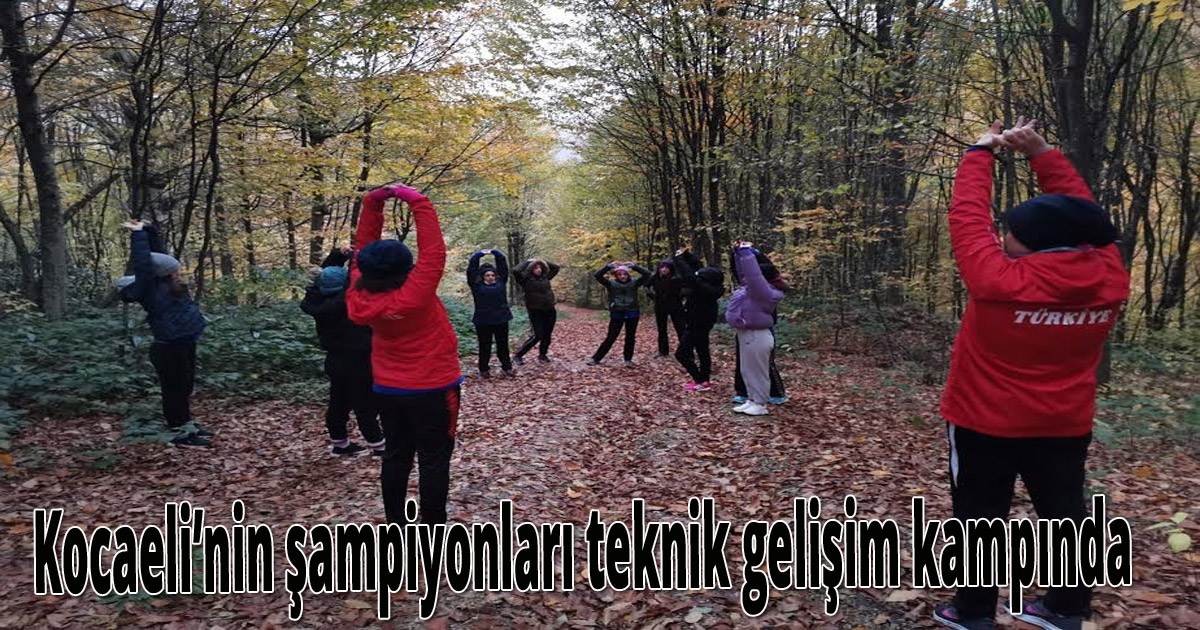 Kocaeli’nin şampiyonları teknik gelişim kampında