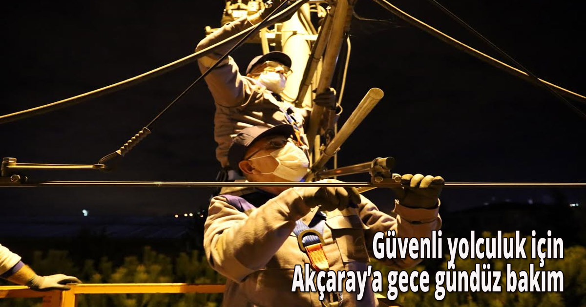  Güvenli yolculuk için Akçaray’a gece gündüz bakım