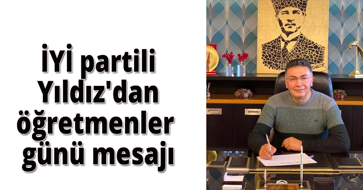 İYİ partili Yıldız'dan öğretmenler  günü mesajı 