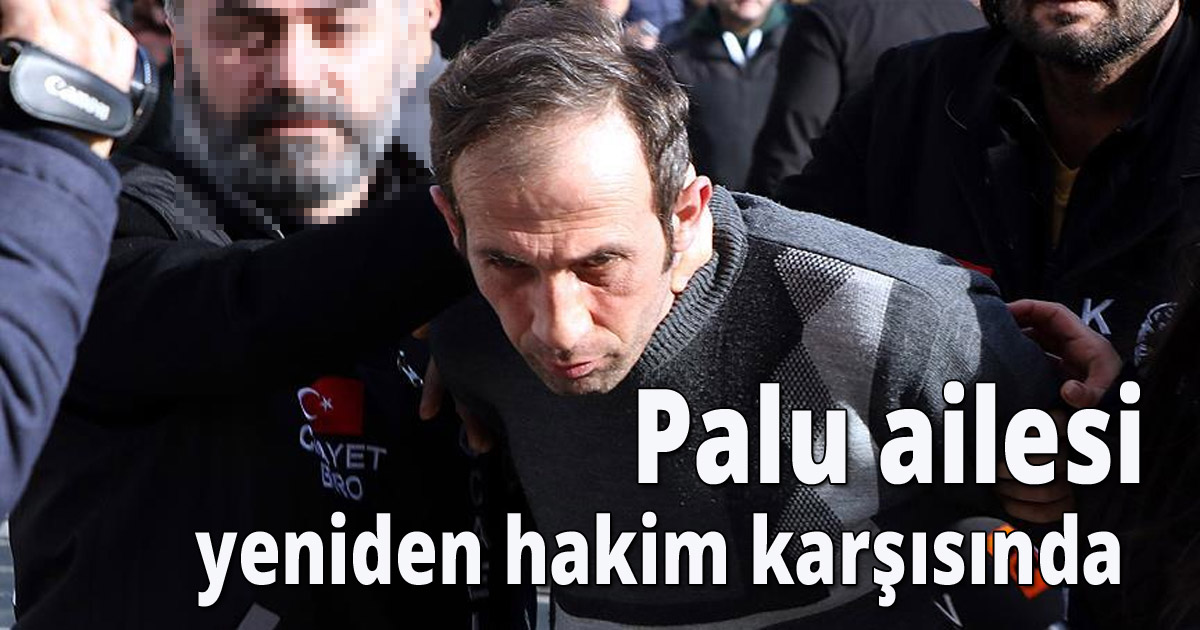 Palu ailesi yeniden hakim karşısında 