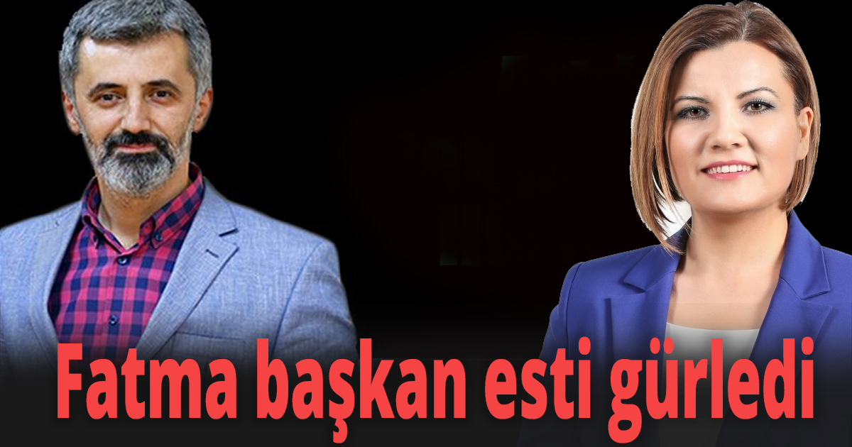 Fatma başkan esti gürledi