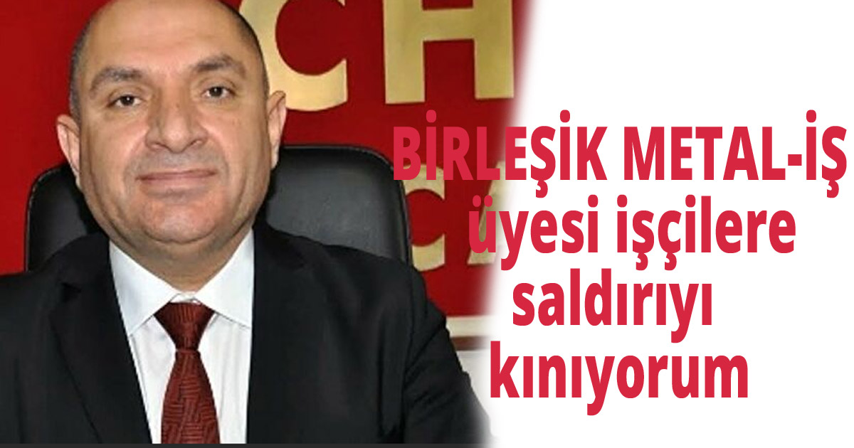BİRLEŞİK METAL-İŞ  üyesi işçilere saldırıyı kınıyorum