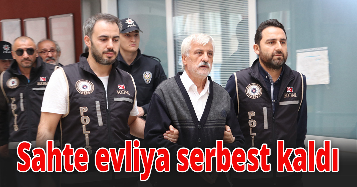 Sahte evliya serbest kaldı