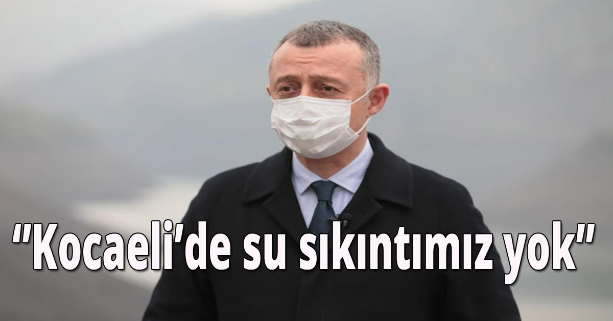 Başkan Büyükakın ‘’Kocaeli’de su sıkıntımız yok’’