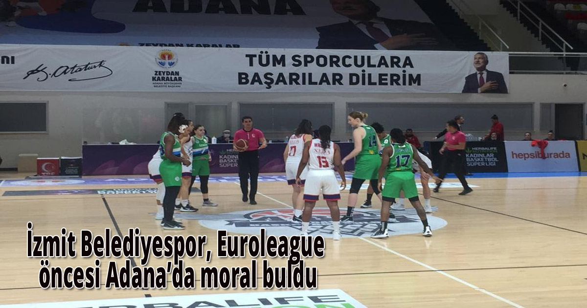 İzmit Belediyespor, Euroleague öncesi Adana’da moral buldu