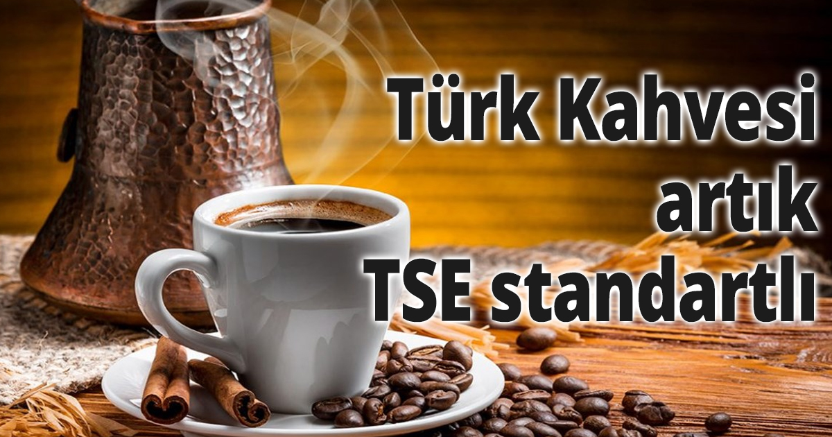 Türk Kahvesi artık TSE standartlı