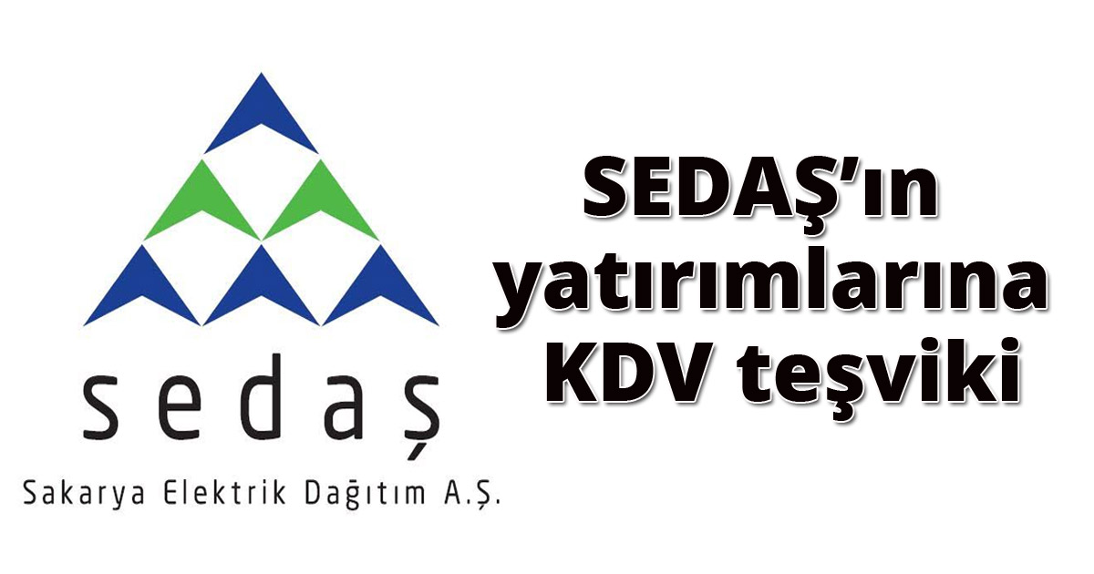 SEDAŞ’ın yatırımlarına KDV teşviki