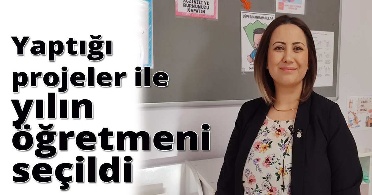 Yaptığı projeler ile yılın öğretmeni seçildi