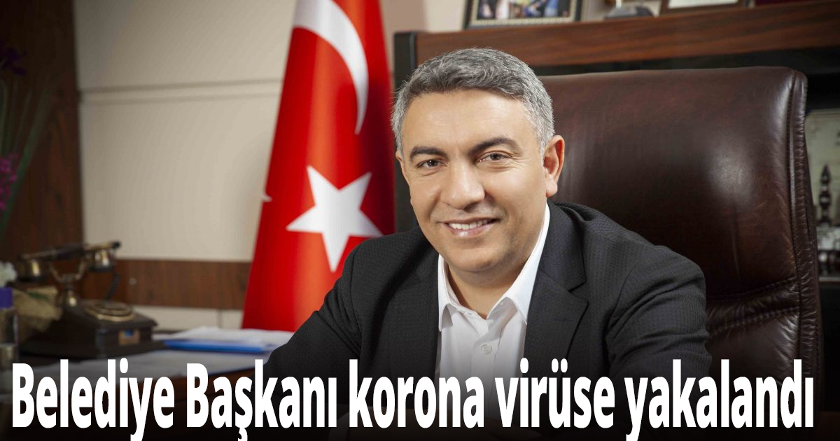 Belediye Başkanı korona virüse yakalandı
