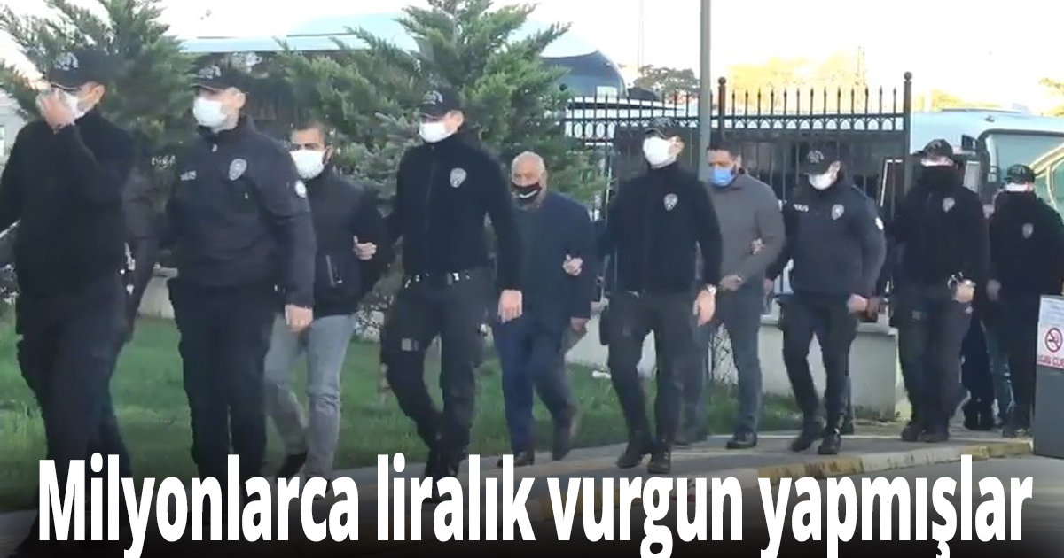 Milyonlarca liralık vurgun yapmışlar