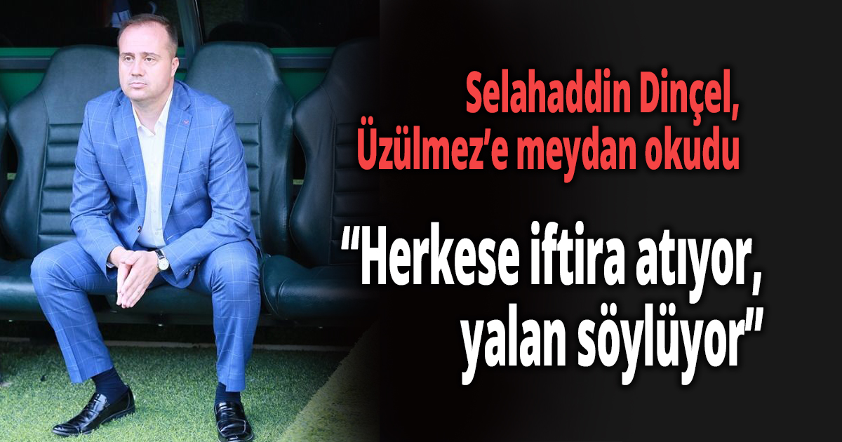 Selahaddin Dinçel, Üzülmez’e meydan okudu
