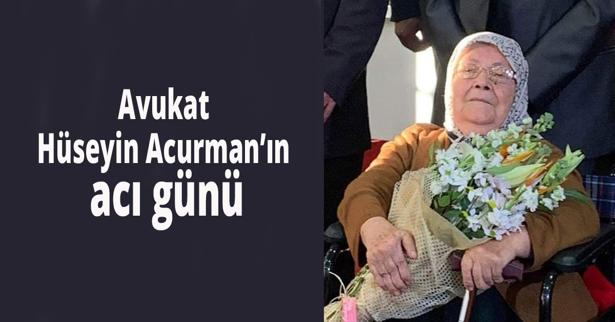 Avukat Hüseyin Acurma'nın acı günü