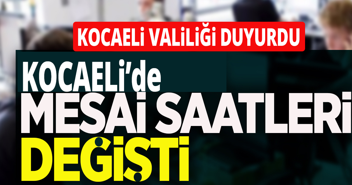 Kocaeli'de mesai saatleri değişti