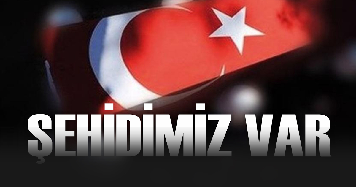 Şehidimiz var