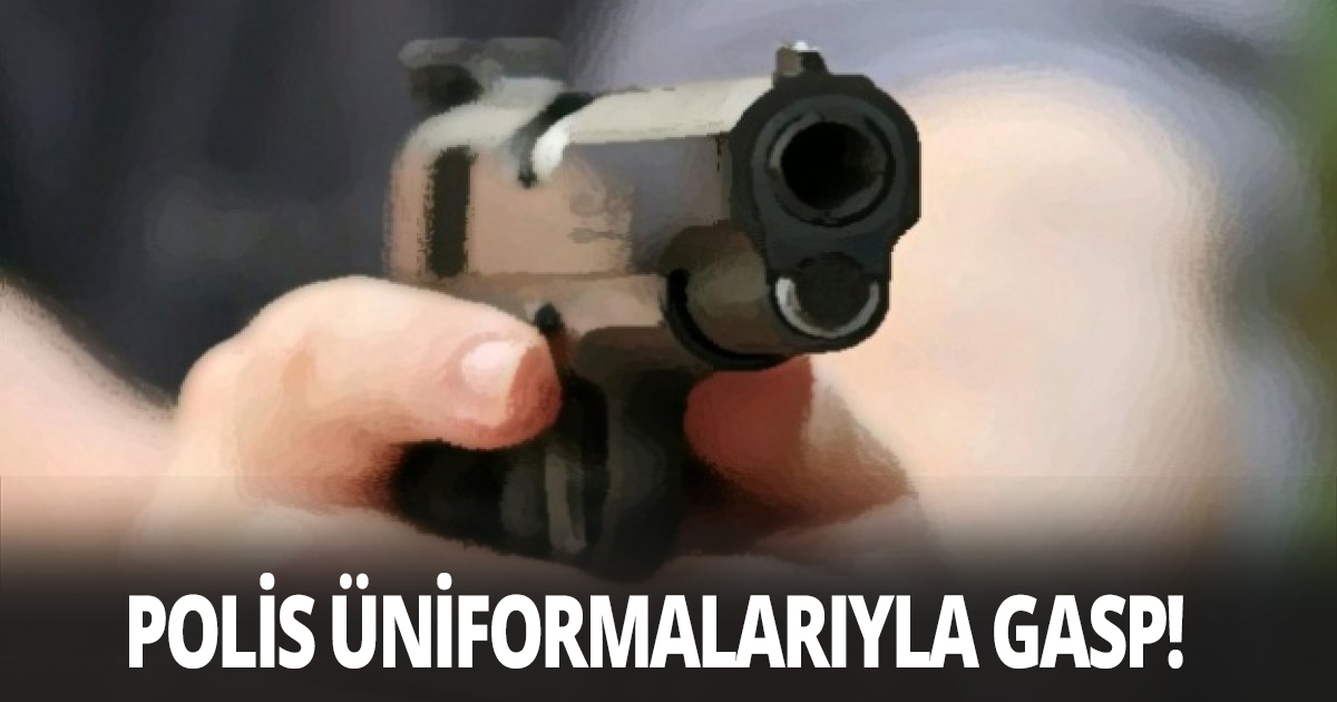 Polis üniformalarıyla gasp! 